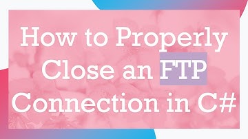 How to Properly Close an FTP Connection in C#