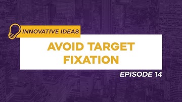 Avoid Target Fixation | Innovative Ideas Ep. 14
