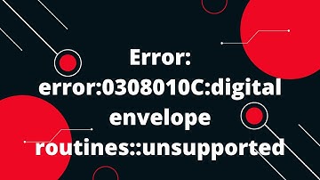 Error: error:0308010C:digital envelope routines::unsupported