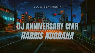 Dj Special Anniversary CMR (Dj Harris Nugraha) slow