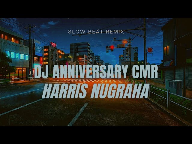 Dj Special Anniversary CMR (Dj Harris Nugraha) slow class=