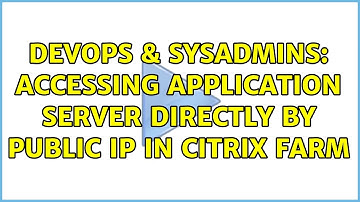 DevOps & SysAdmins: Accessing Application Server directly by public IP in citrix Farm