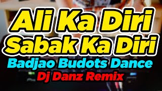 Ali Ka Diri Sabak Ka Diri Budots Badjao Dance Dj Danz Remix 