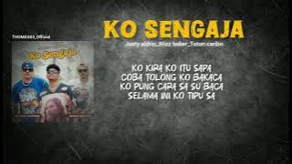 KO SENGAJA (lirik) @JUSTYALDRINOFFICIAL @wizzbakerhod @totoncaribo 