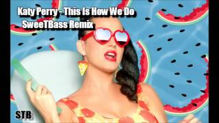 Katy Perry - This Is How We Do (SweeTBass Remix)