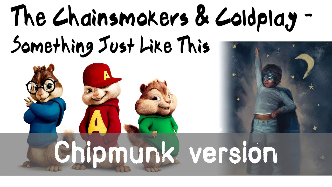 The Chainsmokers & Coldplay - Something Just Like This (Chipmunk Version)