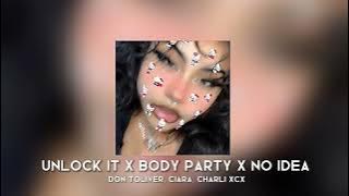 unlock it x body party x no idea - don toliver, ciara, charli xcx