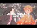 Apna bana le  arijit singh  edit audio 