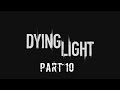 |I delete my face| Dying Light Part 10