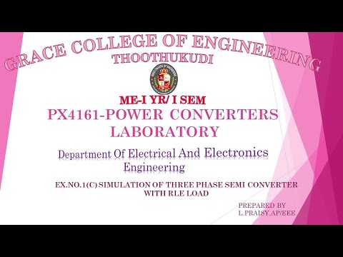 GRACECOE -PX4161–POWER CONVERTERS =EX.NO: 1C SIMULATION OF THREE –PHASE SEMI CONVERTER WITH RLE LOAD