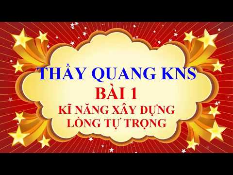 Video THẦY QUANG - KĨ NĂNG SỐNG - Bài 1 - Kĩ năng xây dựng... - YouTube
