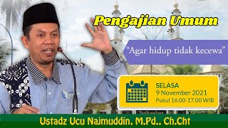 AGAR HIDUP TIDAK KECEWA --- Ustadz Ucu Najmuddin, M.Pd., Ch.Cht