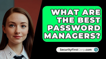 What Are the Best Password Managers? - SecurityFirstCorp.com