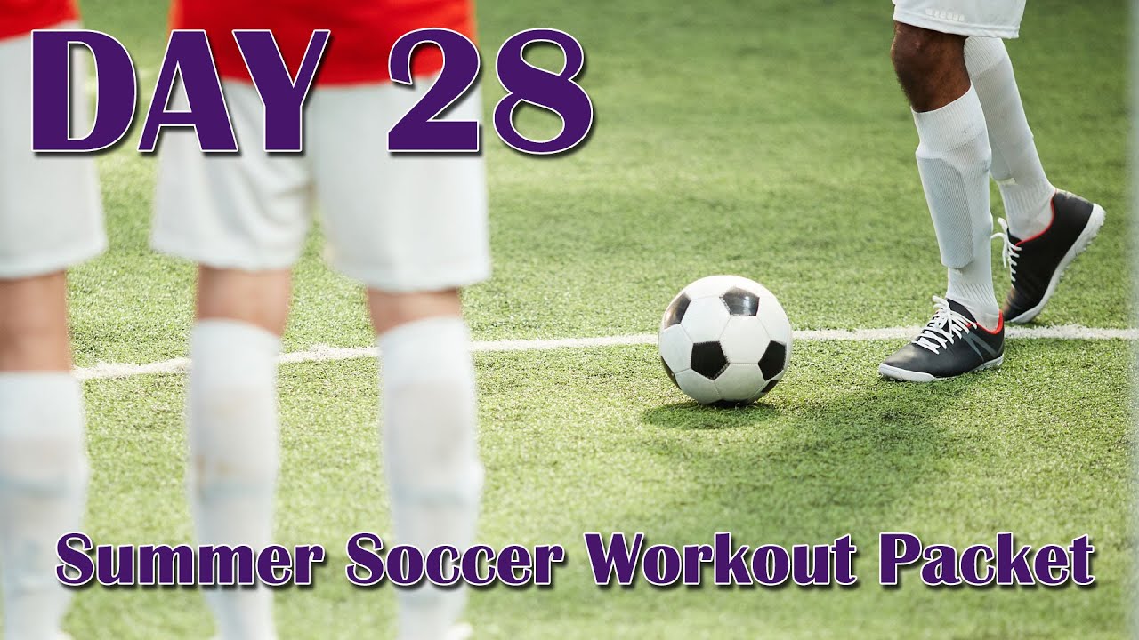 DAY 28 of 90 Summer Soccer Workout Packet YouTube
