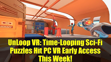 UnLoop VR: Time-Looping Sci-Fi Puzzles Hit PC VR Early Access This Week!