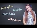 English phrasal verbs - take after, take back, take down, take in