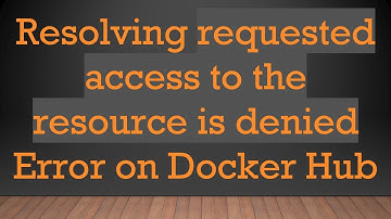 Resolving requested access to the resource is denied Error on Docker Hub