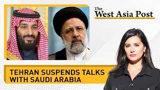 The West Asia Post | Iran claims missile attack in Iraq | Tehran suspends talks with Saudi Arabia