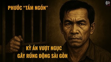 Truyền Kỳ Phá Án – Phước “Tám Ngón”: Kỳ Án Vượt Ngục Gây Rúng Động Sài Gòn Xưa