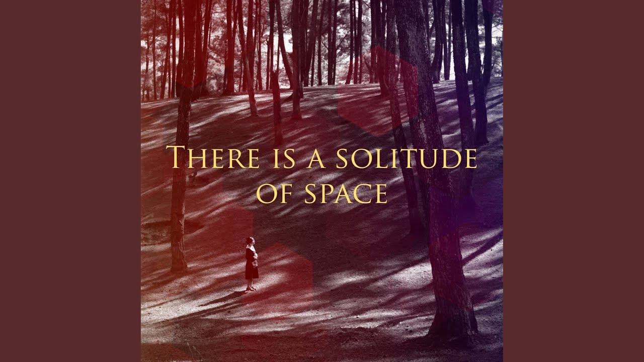 There is a solitude of space - YouTube