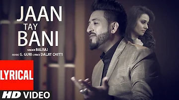 Jaan Tay Bani (Lyrical Video Song) | Balraj | G Guri | Latest Punjabi Songs 2017 | T-Series