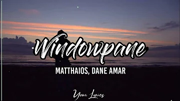 Matthaios, Dane Amar- Windowpane (Lyrics)