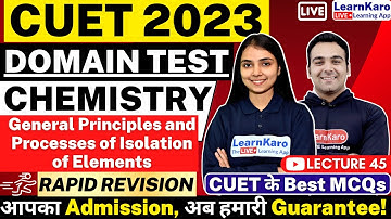 CUET 2023 Chemistry | General Principles & Processes of Isolation of Elements -Rapid Revision Series