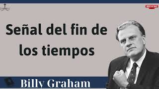 Señal del fin de los tiempos  Sermón de Billy Graham