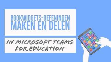BookWidgets-oefeningen maken en delen in Microsoft Teams for Education  (Beginners) - WEBINAR