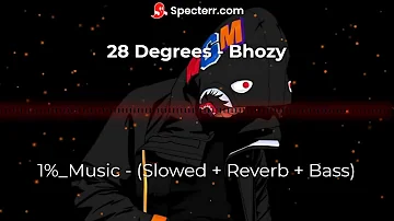 Bhozy - 28 Degrees - 1% - (Slowed + Reverb +Bass)