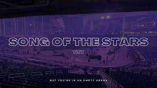TXT - Song Of The Stars | 🎧 But you're in an empty arena