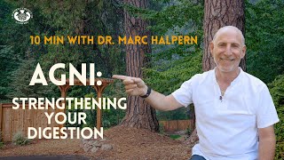 Agni: Strengthening Your Digestion | 10 Minutes with Dr. Marc Halpern