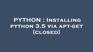 PYTHON : Installing python 3.5 via apt-get