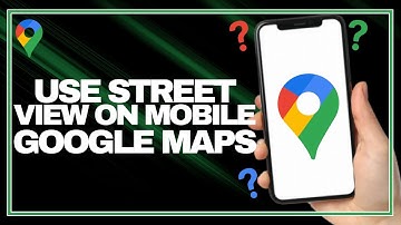How To Use Street View On Mobile Google Maps - iOS & Android
