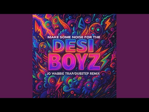 Make Some Noise for the Desi Boyz (Jo Wabbie Remix)