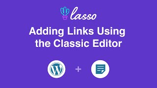Adding Lasso Affiliate Links Using the Classic Editor | Lasso Affiliate Marketing
