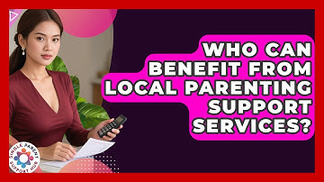 Who Can Benefit From Local Parenting Support Services? | Single Parent Support Hub News