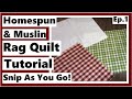 Homespun Cotton and Muslin Rag Quilt Tutorial - Snip As You Go - Episode 1