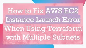 How to Fix AWS EC2 Instance Launch Error When Using Terraform with Multiple Subnets