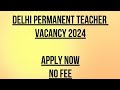 #DELHI PERMANENT TEACHER VACANCY 2024# PGT and TGT VACANCY#APPLY NOW