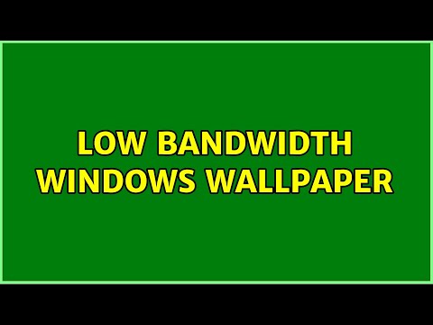 Low bandwidth Windows wallpaper (4 Solutions!!)