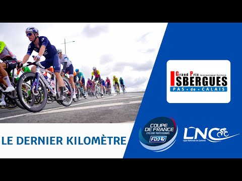 Dernier kilomtre : Grand Prix d'Isbergues - Pas-de-Calais : 16me manche de la Coupe de France FDJ