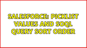 Salesforce: picklist values and soql query sort order (3 Solutions!!)