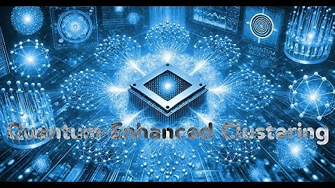 Quantum-Enhanced Clustering: A Comprehensive Guide to the Future of Data Analysis