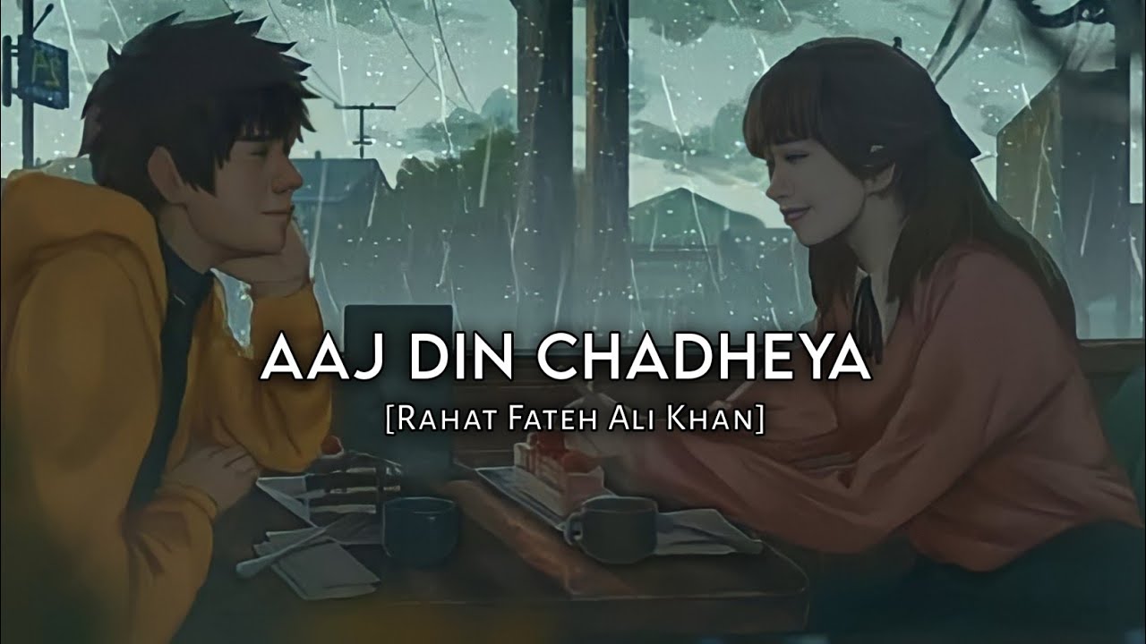 Aaj Din Chadheya SlowedReverb  Rahat Fateh Ali Khan