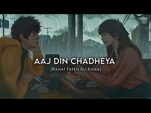 Aaj Din Chadheya (Slowed+Reverb)- Rahat Fateh Ali Khan class=