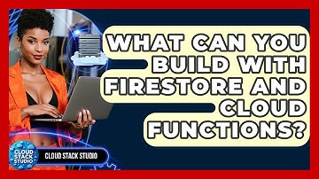 What Can You Build With Firestore And Cloud Functions? - Cloud Stack Studio