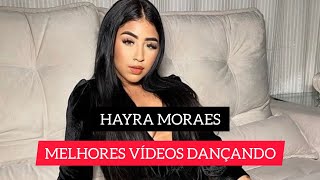 Hayra Moraes - Melhores Vídeos Dançando
