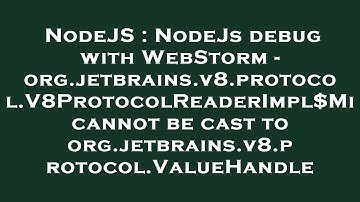 NodeJS : NodeJs debug with WebStorm - org.jetbrains.v8.protocol.V8ProtocolReaderImpl$Mi cannot be ca