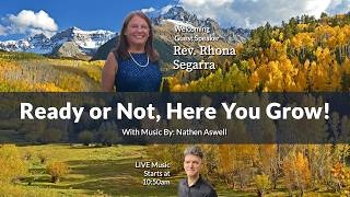 Rev. Rhona Segarra - Ready or Not, Here You Grow!
